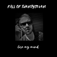 Fall of Twentyseven - Lose My Mind