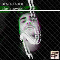 Black Fader - Like a Cowbell
