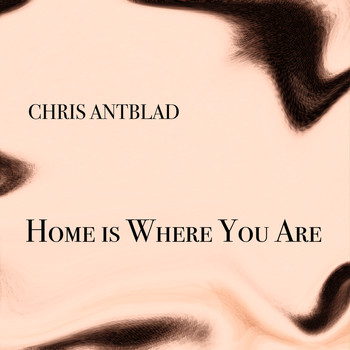 Chris Antblad - Home Is Where You Are