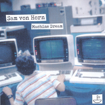 Sam von Horn - Machine Dream