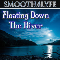 Smooth4Lyfe - Floating Down the River