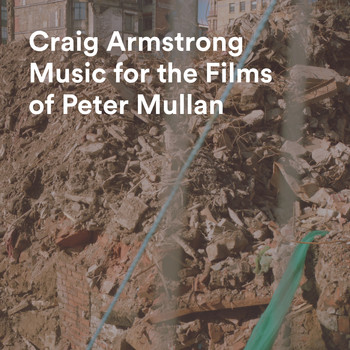 Craig Armstrong - Music For The Films Of Peter Mullan