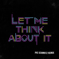 Pic Schmitz - Let Me Think About It (Pic Schmitz Remix)