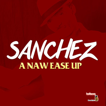 Sanchez - A Naw Ease Up