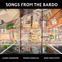 Laurie Anderson, Tenzin Choegyal & Jesse Paris Smith - Songs from the Bardo