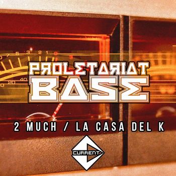 Proletariat Base - 2 Much / La Casa Del K