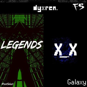 dyxren. - Legends / Galaxy