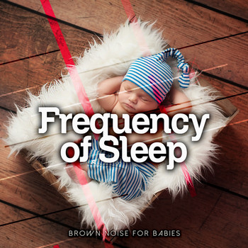 Brown Noise for Babies - Frequency of Sleep