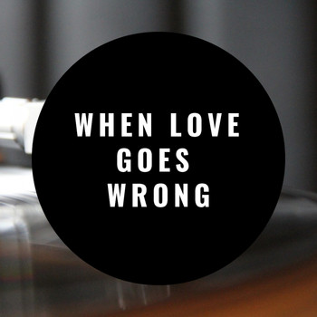 Various Artists - When Love Goes Wrong