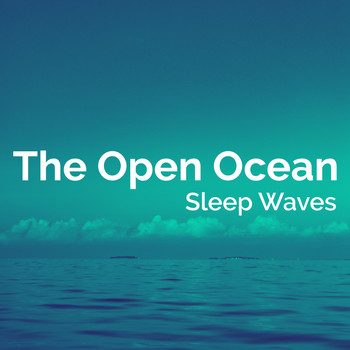 Sleep Waves - The Open Ocean