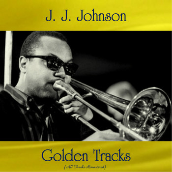 J. J. Johnson - J. J. Johnson Golden Tracks (All Tracks Remastered)