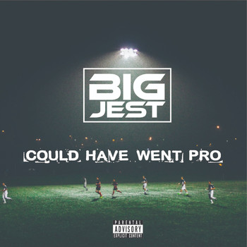 Big Jest - Could Have Went Pro (Explicit)