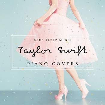 Relaxing BGM Project - Deep Sleep Music: Taylor Swift Piano Covers