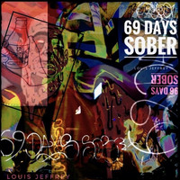 Louis Jeffrey - 69 Days Sober (Explicit)
