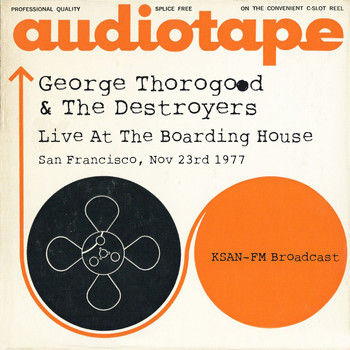 George Thorogood & The Destroyers - Live At The Boarding House, San Francisco, Nov 23rd 1977, KSAN-FM Broadcast (Remastered)