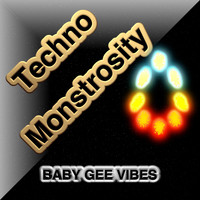 BABY GEE VIBES - Techno Monstrosity