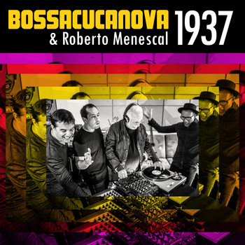 Bossacucanova & Roberto Menescal - 1937