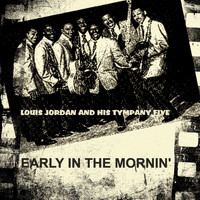 Louis Jordan and his Tympany Five - Early in the Mornin'