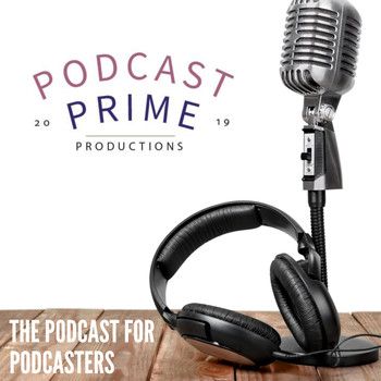 Podcast Prime, Brad Korer and Cam - Effective Podcasting - The Podcast For Podcasters