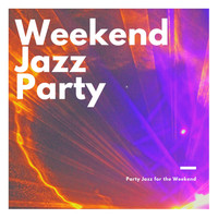 Weekend Party Jazz - Party Jazz for the Weekend