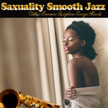 Various Artists - Saxuality Smooth Jazz / Chillax Romance Saxophone Lounge Moods
