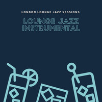 Lounge Jazz Instrumental - London Lounge Jazz Sessions