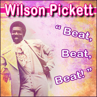 Wilson Pickett - Beat, Beat, Beat!