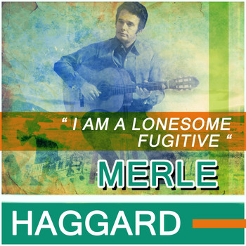 Merle Haggard - I Am A Lonesome Fugitive