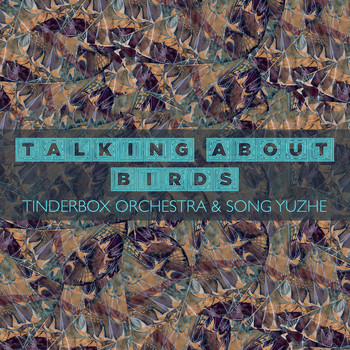 Tinderbox Orchestra - Talking About Birds (feat. Song Yuzhe)