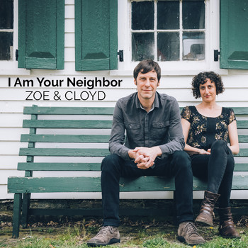 Zoe & Cloyd - I Am Your Neighbor