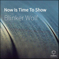 Blinker Wolf - Now Is Time To Show