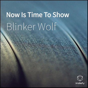 Blinker Wolf - Now Is Time To Show