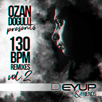 DJ Eyup - Ozan Doğulu Presents DJ Eyup & Friends 130 BPM Remixes, Vol. 2