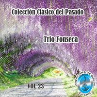 Trío Fonseca - Colección Clásico Del Pasado, Vol. 23