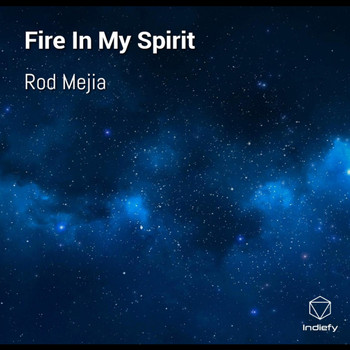 Rod Mejia - Fire In My Spirit
