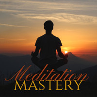 New Age-Gefühl - Meditation Mastery - Musik zum Meditieren, für Achtsamkeitstraining und Yoga Praxis