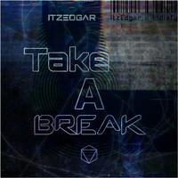 ItzEdgar - Take A Break