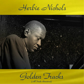 Herbie Nichols - Herbie Nichols Golden Tracks (All Tracks Remastered)