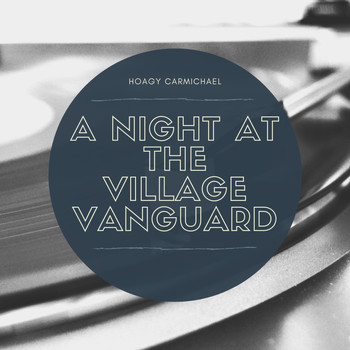 Hoagy Carmichael - A Night at the Village Vanguard