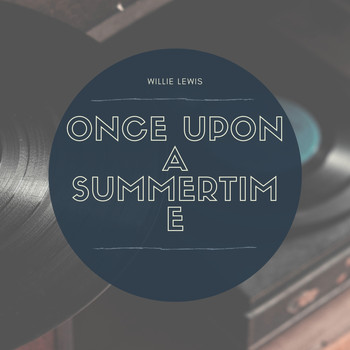Willie Lewis - Once Upon a Summertime