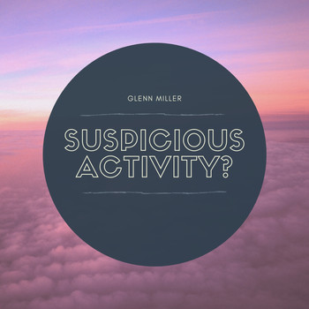 Glenn Miller - Suspicious Activity?