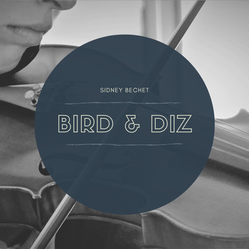 Sidney Bechet - Bird &amp; Diz