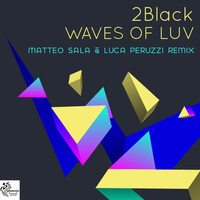 2Black - Waves of Luv (Luca Peruzzi & Matteo Sala Remix)