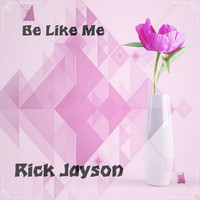 Rick Jayson - Be Like Me