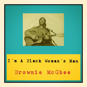 Brownie McGhee - I'm A Black Woman's Man