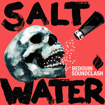 Bedouin Soundclash - Salt Water