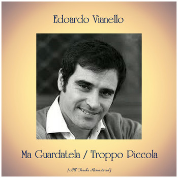 Edoardo Vianello - Ma Guardatela / Troppo Piccola (All Tracks Remastered)