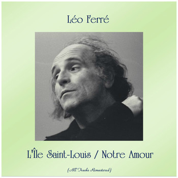 Léo Ferré - L'Île Saint-Louis / Notre Amour (All Tracks Remastered)