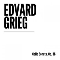 Edvard Grieg - Cello Sonata, Op. 36