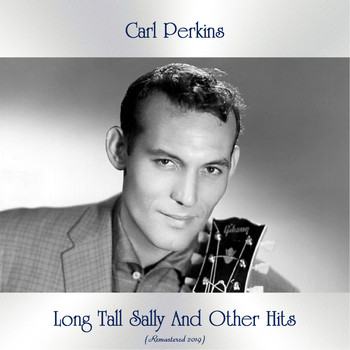 Carl Perkins - Long Tall Sally And Other Hits (All Tracks Remastered)